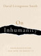 On Inhumanity (Dehumanization and How to Resist It) by David Livingstone Smith, 9780190923006