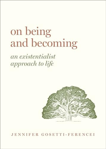 On Being and Becoming (An Existentialist Approach to Life) by Jennifer Anna Gosetti-Ferencei, 9780190913656
