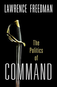 Command (The Politics of Military Operations from Korea to Ukraine) - 9780197540671 - 9780197540671 by Lawrence Freedman, 9780197540671