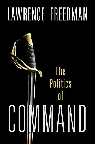 Command (The Politics of Military Operations from Korea to Ukraine) - 9780197540671 - 9780197540671 by Lawrence Freedman, 9780197540671