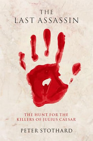 The Last Assassin (The Hunt for the Killers of Julius Caesar) - 9780197604878 - 9780197604878 by Peter Stothard, 9780197604878