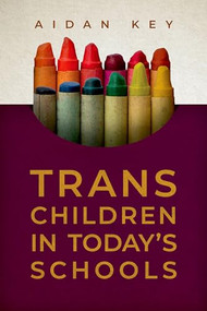 Trans Children in Today's Schools by Aidan Key, 9780190886547