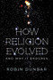 How Religion Evolved (And Why It Endures) by Robin Dunbar, 9780197631829