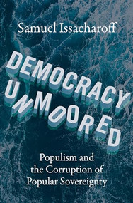 Democracy Unmoored (Populism and the Corruption of Popular Sovereignty) by Samuel Issacharoff, 9780197674758