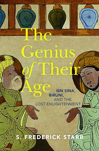 The Genius of their Age (Ibn Sina, Biruni, and the Lost Enlightenment) by S. Frederick Starr, 9780197675557