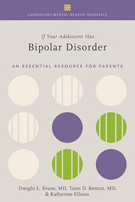If Your Adolescent Has Bipolar Disorder (An Essential Resource for Parents) by Dwight L. Evans, Tami D. Benton, Katherine Ellison, 9780197636022