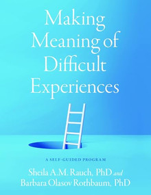 Making Meaning of Difficult Experiences (A Self-Guided Program) by Sheila A.M. Rauch, Barbara Olasov Rothbaum, 9780197642573