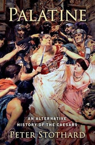 Palatine (An Alternative History of the Caesars) by Peter Stothard, 9780197555286