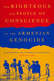 The Righteous and People of Conscience of the Armenian Genocide by Gérard Dédéyan, Ago Demirdjian, Nabil Saleh, Barbara Mellor, 9781805260172