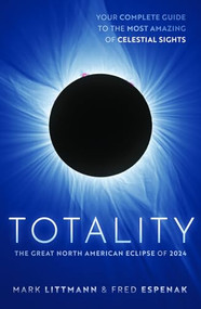 Totality (The Great North American Eclipse of 2024) by Mark Littmann, Fred Espenak, 9780198879084