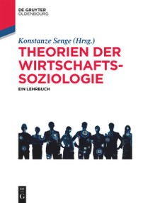 Theorien der Wirtschaftssoziologie (Ein Lehrbuch) (German Edition) by Konstanze Senge, 9783110704877