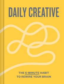 Daily Creative (The 5-Minute Habit to Rewire Your Brain) by Blythe Harris, Mallory May, 9781797238968