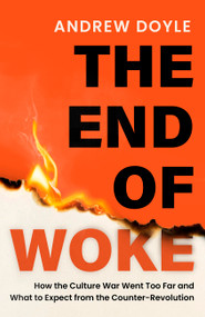 The End of Woke (How the Culture War Went Too Far and What to Expect from the Counter-Revolution) by Andrew Doyle, 9781408723968
