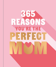 365 Reasons Why You're the Perfect Mom (A Little Book of Perfect Words to let Your Mom Know How Much You Love Her) by Michael Powell, 9781841816531
