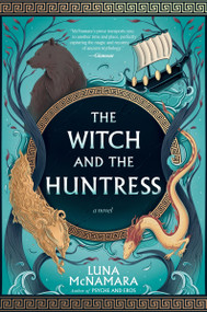The Witch and the Huntress (A Novel) by Luna McNamara, 9780063295131