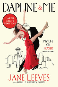 Daphne & Me (My Life on Frasier (And a Bit More) (Large Print)) by Jane Leeves, Isabella Kathryn Coben, 9780063455863