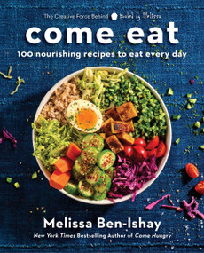 Come Eat (100 Nourishing Recipes to Eat Every Day) by Melissa Ben-Ishay, 9780063451636