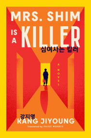 Mrs. Shim Is a Killer (A Novel) by Kang Jiyoung, 9780063457324