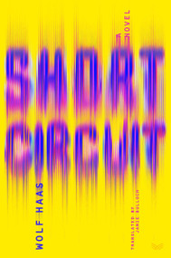 Short Circuit (A Novel) by Wolf Haas, Jamie Bulloch, 9780063469167