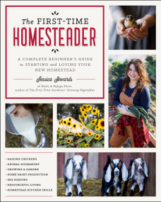 The First-Time Homesteader (A complete beginner's guide to starting and loving your new homestead) by Jessica Sowards, 9780760372357