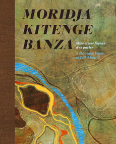 Moridja Kitenge Banza (Mille et une façons d'en parler / A Thousand Ways to Talk About It) by Moridja Kitenge Banza, Julie Alary Lavallée, Pedro Monaville, Cheryl Sim, Diane Gistal, 9781773272825
