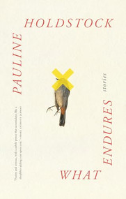 What Endures by Pauline Holdstock, 9781771967174