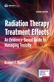 Radiation Therapy Treatment Effects (An Evidence-based Guide to Managing Toxicity) by Bridget F. Koontz, 9780826101709