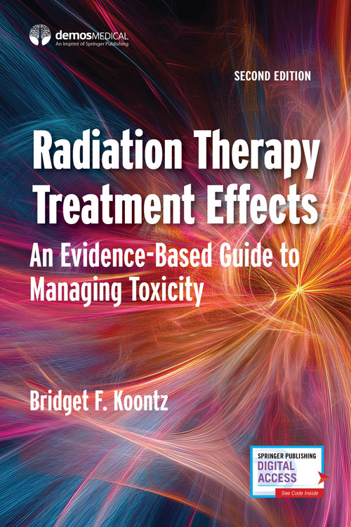 Radiation Therapy Treatment Effects (An Evidence-based Guide to Managing Toxicity) by Bridget F. Koontz, 9780826101709
