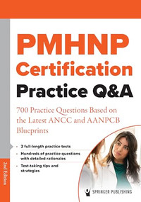 PMHNP Certification Practice Q&A (700 Practice Questions Based on the Latest ANCC and AANPCB Blueprints) by Springer Publishing Company, 9780826166395