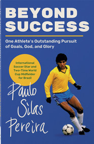 Beyond Success (One Athlete's Outstanding Pursuit of Goals, God, and Glory) by Paulo Silas Pereira, 9780736993814