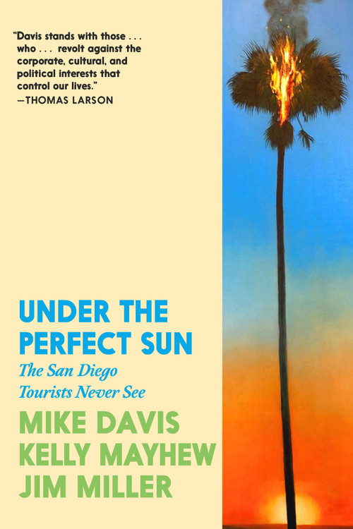Under the Perfect Sun (The San Diego Tourists Never See) by Mike Davis, Kelly Mayhew, Jim Miller, 9781644215449