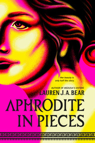 Aphrodite in Pieces by Lauren J. A. Bear, 9780593638972
