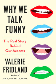 Why We Talk Funny (The Real Story Behind Our Accents) by Valerie Fridland, 9780593830482