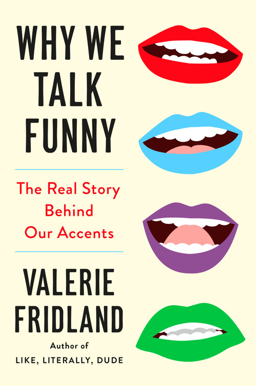 Why We Talk Funny (The Real Story Behind Our Accents) by Valerie Fridland, 9780593830482