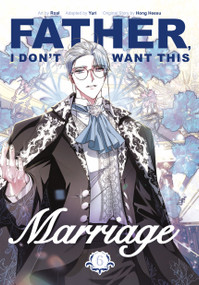 Father, I Don't Want This Marriage, Volume 6 by Hong Heesu, Roal, Yuri, 9780593872369