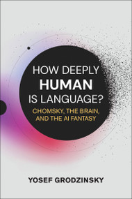 How Deeply Human Is Language? (Chomsky, the Brain, and the AI Fantasy) by Yosef Grodzinsky, 9780262052009