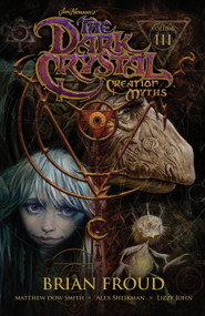 Jim Henson's The Dark Crystal: Creation Myths Vol. 3 by Jim Henson, Brian Froud, Matthew Dow Smith, Alex Sheikman, Lizzy John, 9781608869060