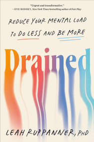 Drained (Reduce Your Mental Load to Do Less and Be More) by Leah Ruppanner, PhD, 9780593850909