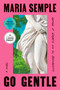 Go Gentle by Maria Semple, 9798217294626