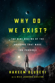 Why Do We Exist? (The Nine Realms of Universe that Make You Possible) by Hakeem Oluseyi, Nils Johnson-Shelton, 9781984819123