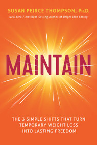Maintain (The 3 Simple Shifts that Turn Temporary Weight Loss into Lasting Freedom) by Susan Peirce Thompson, PhD, 9781401959494