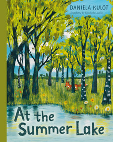 At the Summer Lake by Daniela Kulot, Daniela Kulot, Elisabeth Lauffer, 9781623546694