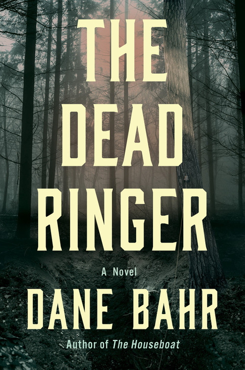 The Dead Ringer (A Novel) by Dane Bahr, 9781640097544