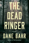 The Dead Ringer (A Novel) by Dane Bahr, 9781640097544