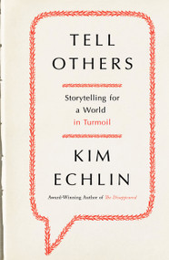 Tell Others (Storytelling for a World in Turmoil) by Kim Echlin, 9780670065318