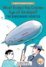 What Ended the Golden Age of Airships? The Hindenburg Disaster (A Who HQ Graphic Novel) - 9780593661543 by Chris Kindred, Ru Xu, Who HQ, 9780593661543