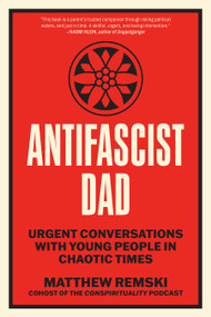 Antifascist Dad (Urgent Conversations with Young People in Chaotic Times) by Matthew Remski, 9798889843290