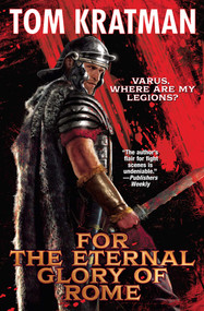 For the Eternal Glory of Rome by Tom Kratman, 9781668073070