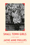 Small Town Girls (a writer's memoir) by Jayne Anne Phillips, 9780593804933