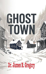 Ghost Town - 9781636987972 by Dr. James R. Gregory, 9781636987972